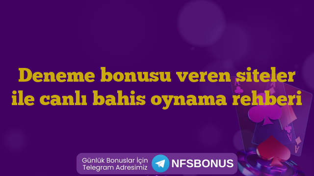 Deneme bonusu veren siteler ile canlı bahis oynama rehberi