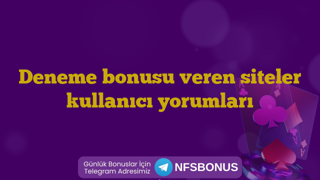 Deneme bonusu veren siteler kullanıcı yorumları