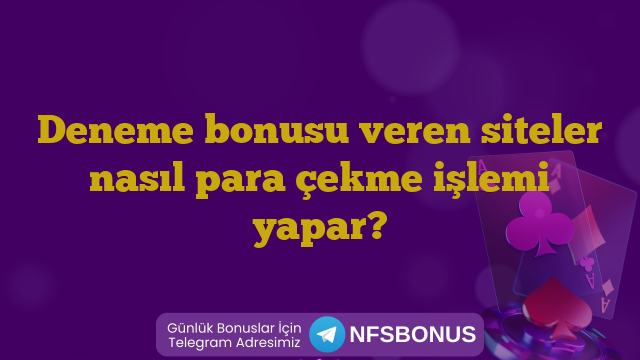 Deneme bonusu veren siteler nasıl para çekme işlemi yapar?