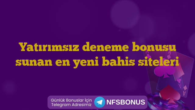 Yatırımsız deneme bonusu sunan en yeni bahis siteleri